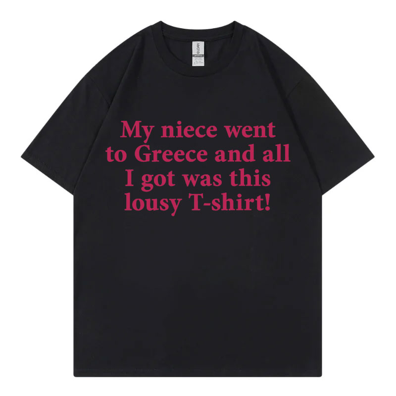 Street Fashion Greece - 私の姪がギリシャに行った、面白いミームTシャツ。ハイストリートファッションのトレンド、半袖Tシャツ。メンズ、レディース、カジュアル、100％コットン。